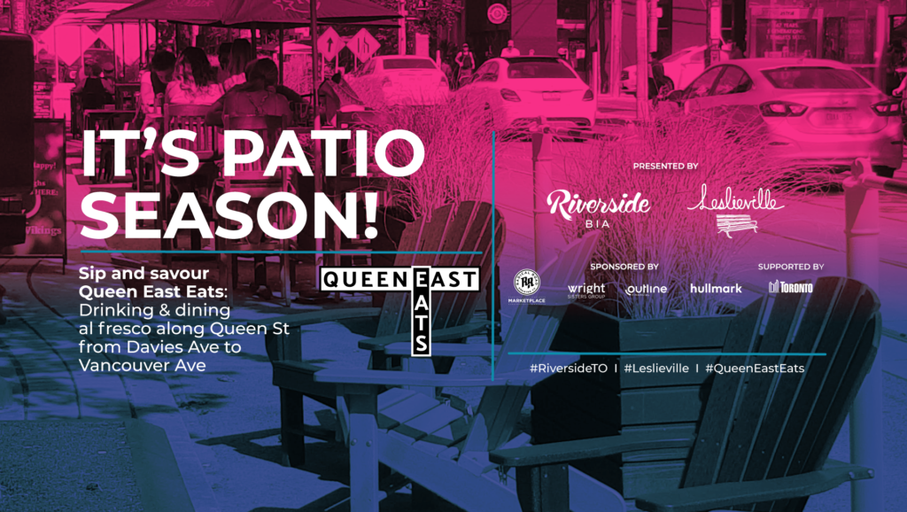 Riverside BIA and Leslieville BIA have teamed up to launch 'Queen East Eats' over summer and fall 2021, in celebration of patio season and re-opening of outdoor dining! Tours, public art, giveaways and more await on Queen Street East.